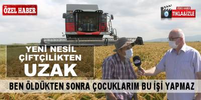 Çeltik Üreticisi İbrahim Tokur "Biz öldük mü çiftçilikte öldü"