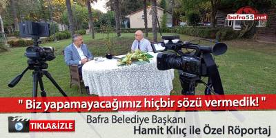 Bafra Belediye Başkanı Hamit Kılıç ile özel röportaj
