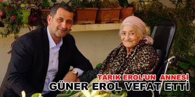 Tarık Erol'un annesi vefat etti