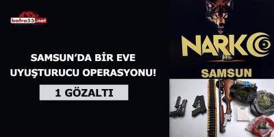 Samsun'da bir eve uyuşturucu operasyonu! 1 gözaltı