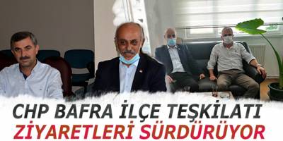 CHP BAFRA İLÇE TEŞKİLATI ZİYARETLERİ SÜRDÜRÜYOR