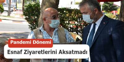 Pandemi Dönemi Esnaf Ziyaretlerini Aksatmadı