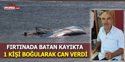 Fırtınada batan kayıkta 1 kişi boğularak can verdi