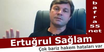 Ertuğrul Sağlam: "Çok bariz hakem hataları var"