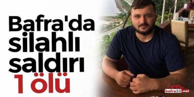 Bafra'da silahlı saldırı! 1 ölü