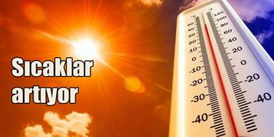 Sıcaklar artıyor