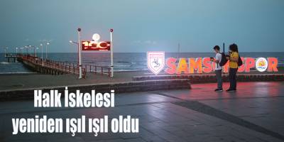 Halk İskelesi yeniden ışıl ışıl oldu