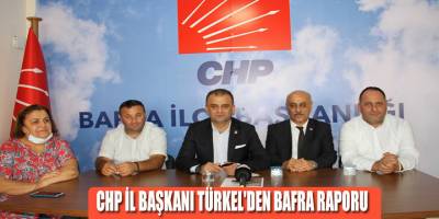 CHP İL BAŞKANI TÜRKEL'DEN BAFRA RAPORU