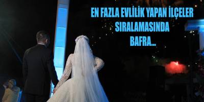 Samsun'da en fazla evlilik sırlamasında Bafra