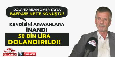 Bafra’da vatandaş 50 bin lira dolandırıldı