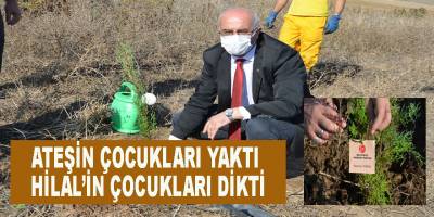 Ateşin Çocukları Yaktı, Hilal’in Çocukları Dikti