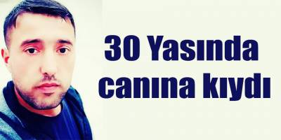 30 Yasında canına kıydı