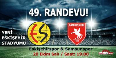 Samsunspor ile Eskişehirspor'da 49. randevu