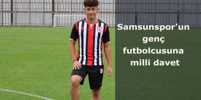 Samsunspor’un genç futbolcusuna milli davet