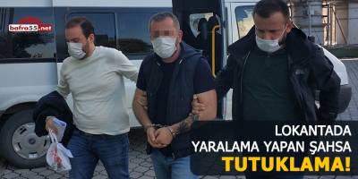 Lokantada yaralama yapan şahsa tutuklama!
