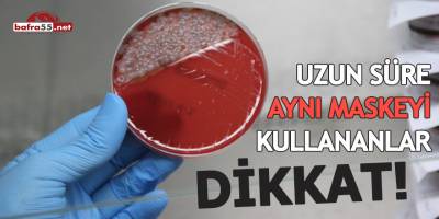 Uzun süre aynı maskeyi kullananlar dikkat!