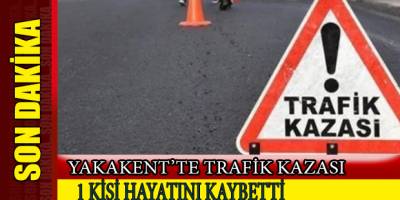 Yakakent'te Trafik Kazası 1 ölü