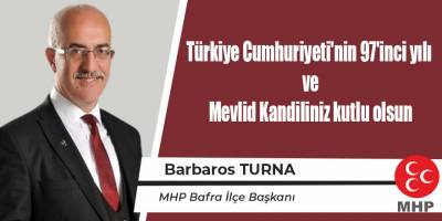 Turna; "Türkiye Cumhuriyeti'nin 97'inci yılı  ve Mevlid Kandiliniz kutlu olsun"