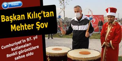 Başkan Kılıç’tan Mehter Şov