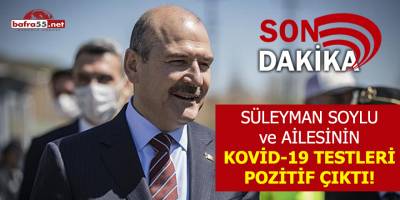 Süleyman Soylu ve ailesinin Kovid-19 testleri pozitif çıktı!