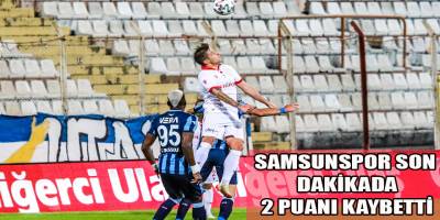 Samsunspor son dakika 2 puan kaybetti