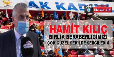 Hamit Kılıç, Cumhurbaşkanımızın kongremize katılması büyük bir gurur