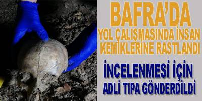 Yol çalışması esnasında insan kemiği topluluğuna rastlandı