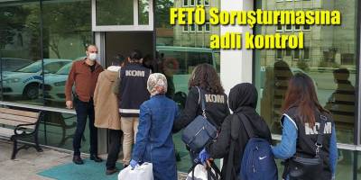 FETÖ Soruşturmasına adli kontrol