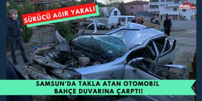 Samsun'da Takla Atan Otomobil Bahçe Duvarına Çarptı: 1 Yaralı