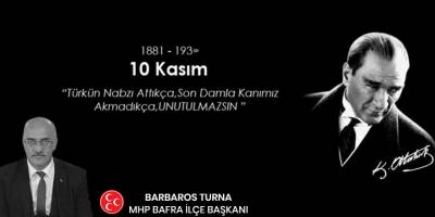 MHP Bafra İlçe Başkanı Barbaros Turna'dan 10 Kasım mesajı