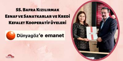 SS. Bafra Kızılırmak Esnaf ve Sanatkarlar ve Kredi Kefalet Kooperatif Üyeleri Dünyagöz’e Emanet