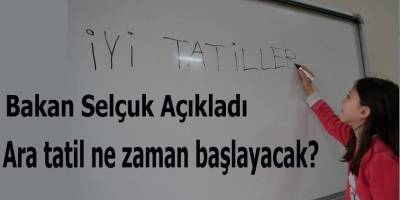 Bakan Selçuk açıkladı ara tatil ne zaman?
