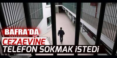 Bafra'da Cezaevine telefon sokan şahıs gözaltına alındı