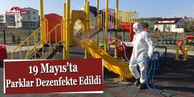 19 Mayıs'ta parklar dezenfekte edildi