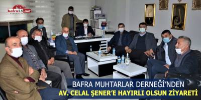 Bafra Muhtarlar Derneği’nden Av. Celal Şener’e Hayırlı Olsun Ziyareti