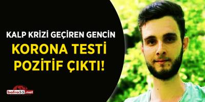 Kalp krizi geçiren gencin korona testi pozitif çıktı