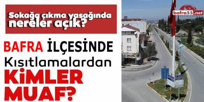 Bafra’da kısıtlamalar kapsamında açık olan işletme ve kurumlar