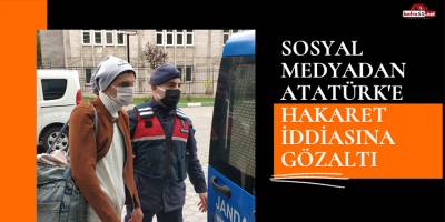 Sosyal medyadan Atatürk'e hakaret iddiasına gözaltı