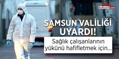 Samsun Valiliği'nden sağlık çalışanları için uyarı