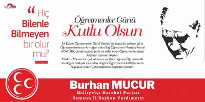 MHP Samsun İl Başkan Yardımcısı Burhan Mucur'dan Öğretmenler Günü Mesajı