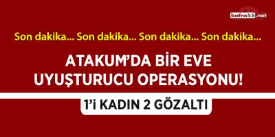 Atakum'da bir eve uyuşturucu operasyonu!