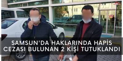 Samsun'da haklarında hapis cezası bulunan 2 kişi tutuklandı