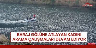 Baraj gölüne atlayan kadını arama çalışmaları devam ediyor