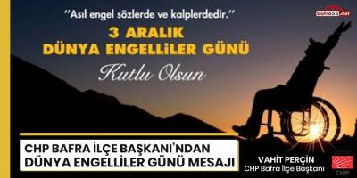 CHP Bafra İlçe Başkanı'ndan Dünya Engelliler Günü Mesajı