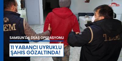 Samsun'da DEAŞ Operasyonu 11 Gözaltı