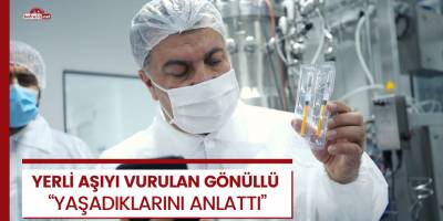 Yerli koronavirüs aşısını vurulan gönüllü yaşadıklarını anlattı!