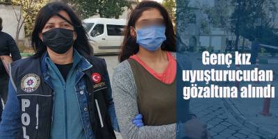 Genç kız uyuşturucudan gözaltına alındı