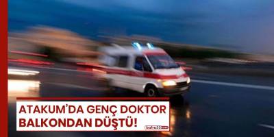 Atakum'da genç doktor balkondan düştü!