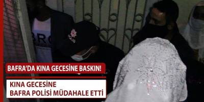 BAFRA’DA KINA GECESİNE BASKIN!