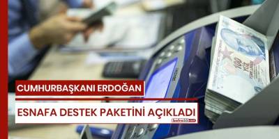 Cumhurbaşkanı Erdoğan esnafa destek paketini açıkladı